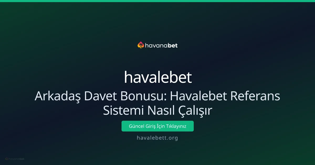 Arkadaş Davet Bonusu: Havalebet Referans Sistemi Nasıl Çalışır Arkadaş Davet Bonusu: Havalebet Referans Sistemi Nasıl Çalışır - havalebet rehber görseli
