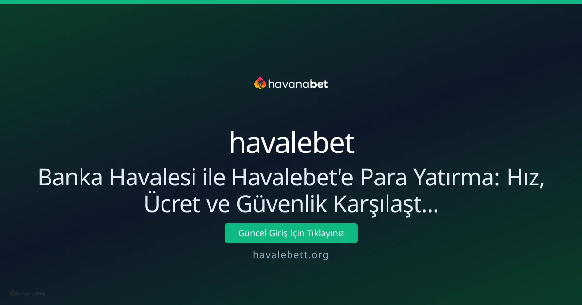 Banka Havalesi ile Havalebet'e Para Yatırma: Hız, Ücret ve Güvenlik Karşılaştırması Banka Havalesi ile Havalebet'e Para Yatırma: Hız, Ücret ve Güvenlik Karşılaştırması - havalebet rehber görseli