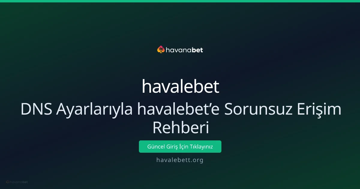 DNS Ayarlarıyla havalebet’e Sorunsuz Erişim Rehberi DNS Ayarlarıyla havalebet’e Sorunsuz Erişim Rehberi - havalebet rehber görseli