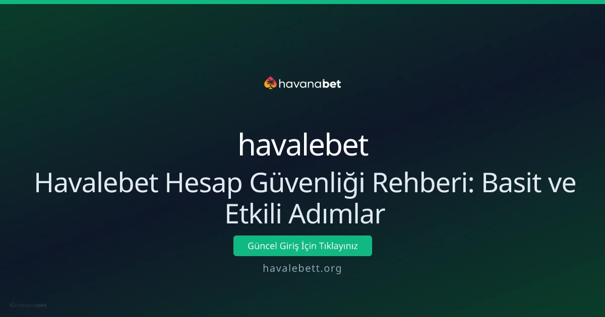 Havalebet Hesap Güvenliği Rehberi: Basit ve Etkili Adımlar Havalebet Hesap Güvenliği Rehberi: Basit ve Etkili Adımlar - havalebet rehber görseli