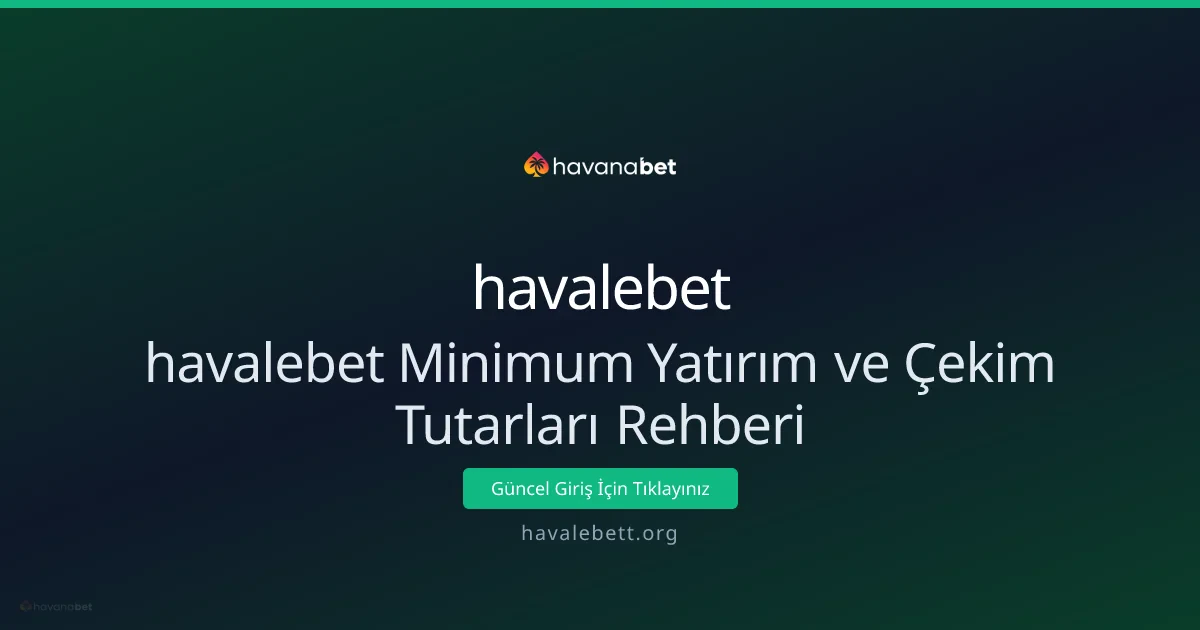 havalebet Minimum Yatırım ve Çekim Tutarları Rehberi havalebet Minimum Yatırım ve Çekim Tutarları Rehberi - havalebet rehber görseli