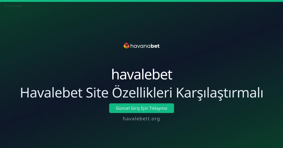 Havalebet Site Özellikleri Karşılaştırmalı Havalebet Site Özellikleri Karşılaştırmalı - havalebet rehber görseli
