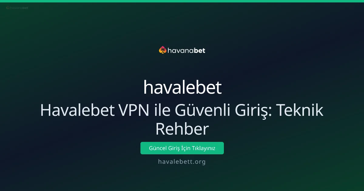 Havalebet VPN ile Güvenli Giriş: Teknik Rehber Havalebet VPN ile Güvenli Giriş: Teknik Rehber - havalebet rehber görseli