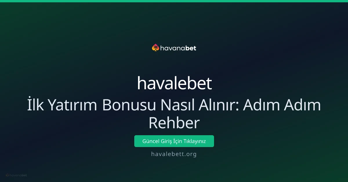 İlk Yatırım Bonusu Nasıl Alınır: Adım Adım Rehber İlk Yatırım Bonusu Nasıl Alınır: Adım Adım Rehber - havalebet rehber görseli