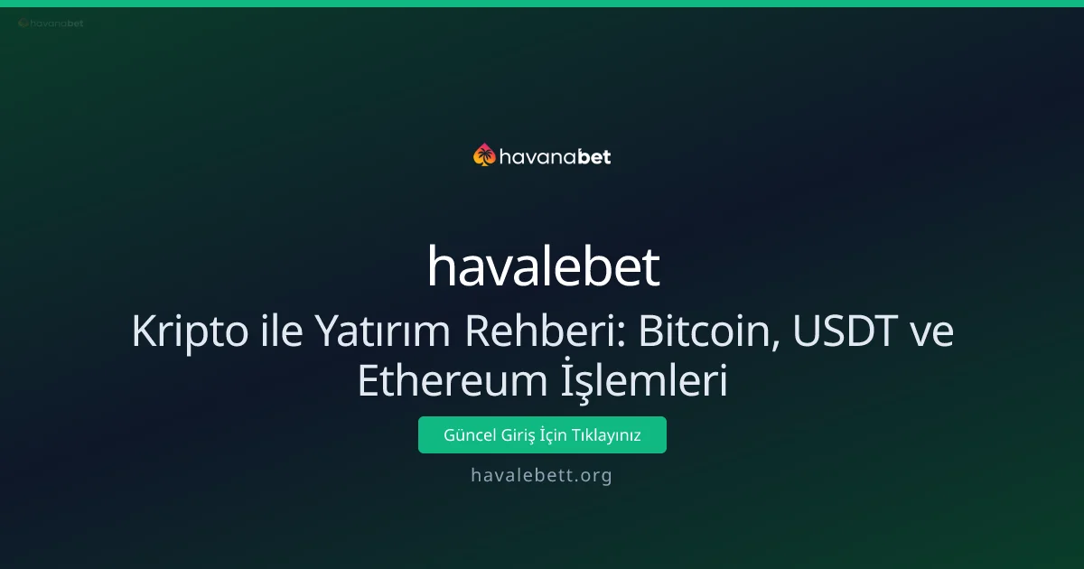 Kripto ile Yatırım Rehberi: Bitcoin, USDT ve Ethereum İşlemleri Kripto ile Yatırım Rehberi: Bitcoin, USDT ve Ethereum İşlemleri - havalebet rehber görseli