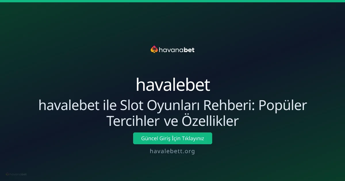 havalebet ile Slot Oyunları Rehberi: Popüler Tercihler ve Özellikler