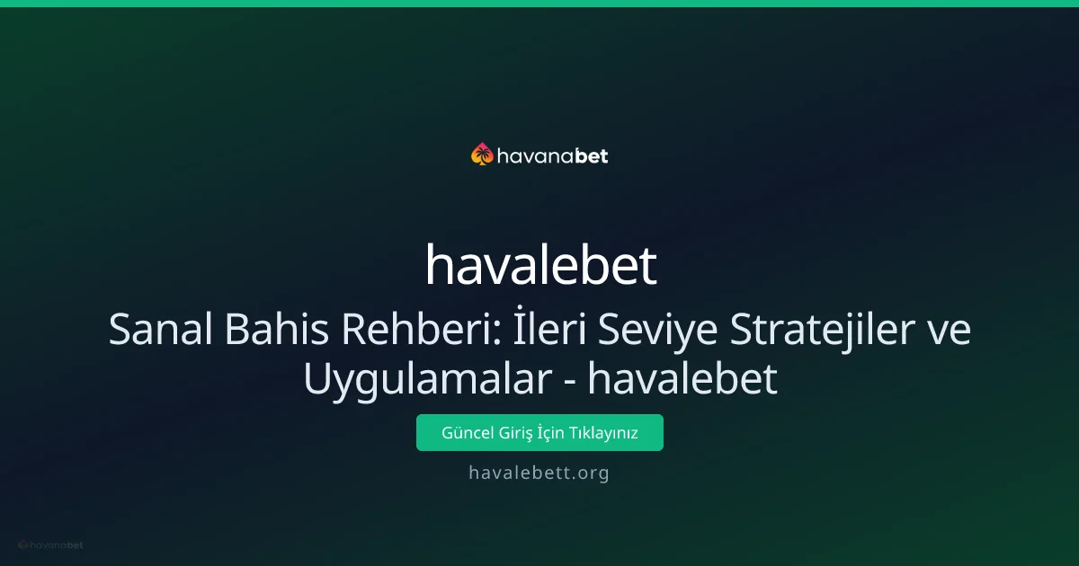 Sanal Bahis Rehberi: İleri Seviye Stratejiler ve Uygulamalar - havalebet